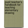 Pupil Teacher's Handbook for Teaching Elementary Drawing by William Walker