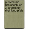 Pusteblume. Das Sachbuch 3. Arbeitsheft  Rheinland-Pfalz by Unknown
