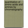 Quantitation Of Amino Acids And Amines By Chromatography door Ibolya Molnar-Perl