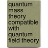 Quantum Mass Theory Compatible With Quantum Field Theory door T.M. Benson