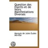 Question Des Esprits Et De Leurs Manifestations Diverses by Marquis de Jules Eudes Mirville