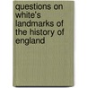 Questions on White's Landmarks of the History of England door Francis Young