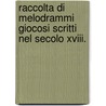 Raccolta Di Melodrammi Giocosi Scritti Nel Secolo Xviii. door Giovanni Gherardini