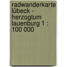 Radwanderkarte Lübeck - Herzogtum Lauenburg 1 : 100 000 door Onbekend