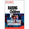 Raising Children In A Socially Toxic Environment (Paper) door James Garbarino