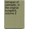 Ramayan of Valmeeki, in the Original Sungskrit, Volume 2 door William Carey