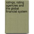 Ratings, Rating Agencies And The Global Financial System