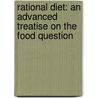 Rational Diet: An Advanced Treatise On The Food Question door Onbekend