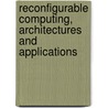 Reconfigurable Computing, Architectures And Applications door Onbekend