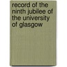 Record Of The Ninth Jubilee Of The University Of Glasgow door University Glasgow