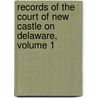 Records Of The Court Of New Castle On Delaware, Volume 1 door New Castle