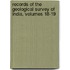 Records of the Geological Survey of India, Volumes 18-19