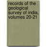 Records of the Geological Survey of India, Volumes 20-21 door India Geological Survey