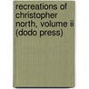 Recreations Of Christopher North, Volume Ii (Dodo Press) door John Wilson