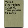 Recueil D'Inscriptions Indites Du Muse Gyptien Du Louvre door Paul Pierret