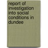 Report Of Investigation Into Social Conditions In Dundee by Dundee Social Union