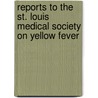 Reports to the St. Louis Medical Society on Yellow Fever door Society St. Louis Medic