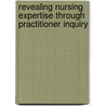 Revealing Nursing Expertise Through Practitioner Inquiry door Thomas Hardy