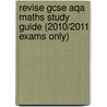 Revise Gcse Aqa Maths Study Guide (2010/2011 Exams Only) by Unknown