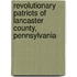Revolutionary Patriots Of Lancaster County, Pennsylvania