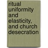 Ritual Uniformity And Elasticity, And Church Desecration door Peter Harrison