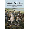 Robert E. Lee and the Fall of the Confederacy, 1863-1865 door Ethan Sepp Rafuse