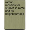 Roman Mosaics; Or, Studies In Rome And Its Neighbourhood door Hugh Macmillan