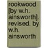 Rookwood [By W.H. Ainsworth]. Revised. By W.H. Ainsworth