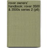 Rover Owners' Handbook: Rover 3500 & 3500s Series 2 (P6) by Unknown