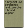 Ruhrgebiet und Bergisches Land: zwischen Ruhr und Wupper door Dieter Richter