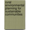 Rural Environmental Planning for Sustainable Communities by Maria Varela