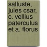 Salluste, Jules Csar, C. Vellius Paterculus Et A. Florus door Charles Sallust