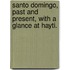 Santo Domingo, Past And Present, With A Glance At Hayti.