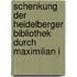 Schenkung Der Heidelberger Bibliothek Durch Maximilian I