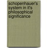 Schopenhauer's System In It's Philosophical Significance door Ma William Caldwell