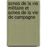 Scnes de La Vie Militaire Et Scnes de La Vie de Campagne