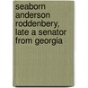 Seaborn Anderson Roddenbery, Late A Senator From Georgia door Onbekend