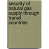 Security Of Natural Gas Supply Through Transit Countries by Teimuraz Gochitashvili