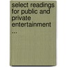 Select Readings for Public and Private Entertainment ... door Onbekend