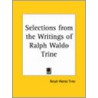 Selections From The Writings Of Ralph Waldo Trine (1908) door Ralph Waldo Trine