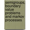 Semigroups, Boundary Value Problems And Markov Processes door Kazuaki Taira