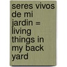 Seres Vivos de Mi Jardin = Living Things in My Back Yard door Bobbie Kalman