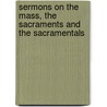 Sermons On The Mass, The Sacraments And The Sacramentals door Thomas Flynn