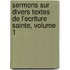 Sermons Sur Divers Textes de L'Ecriture Sainte, Volume 1