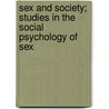 Sex And Society; Studies In The Social Psychology Of Sex door William I. Thomas