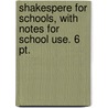 Shakespere For Schools, With Notes For School Use. 6 Pt. door Shakespeare William Shakespeare