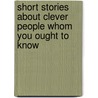 Short Stories About Clever People Whom You Ought To Know by Chicago Laura Dainty Amusement Exchange