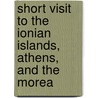 Short Visit to the Ionian Islands, Athens, and the Morea door Edward Giffard