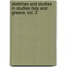 Sketches And Studies In Studies Italy And Greece, Vol. 3 by John Addington Symonds