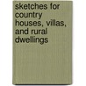 Sketches For Country Houses, Villas, And Rural Dwellings by John Plaw